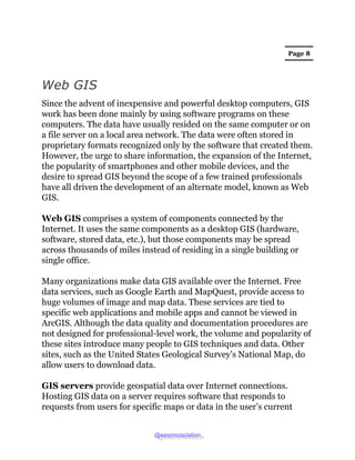 Page 8
Web GIS
Since the advent of inexpensive and powerful desktop computers, GIS
work has been done mainly by using soft...