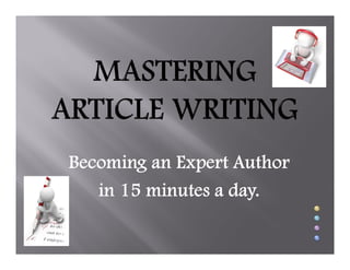 Becoming an Expert Author
   in 15 minutes a day.
 