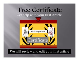 Free Certificate
    Get help with your first Article



              Workshop Bonus



            Certificate

We will review and edit your first article
 