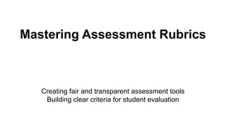 Mastering Assessment Rubrics: Creating Fair and Transparent Evaluation ...
