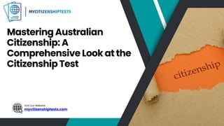 Visit Our Website
Mastering Australian
Citizenship: A
Comprehensive Look at the
Citizenship Test
Visit Our Website
mycitizenshiptests.com
 