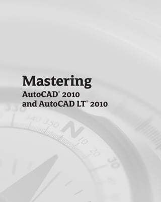 Mastering
AutoCAD 2010
       ®



and AutoCAD LT 2010
              ®
 