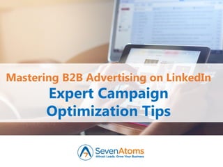Mastering B2B Advertising on LinkedIn
Expert Campaign
Optimization Tips
 