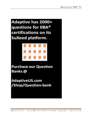 Mastering CBAP V3
Adaptive US Inc. Be an IIBA Certified BA in 3 months. Guaranteed. Page 14 of 163
 