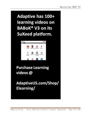 Mastering CBAP V3
Adaptive US Inc. Be an IIBA Certified BA in 3 months. Guaranteed. Page 19 of 163
 