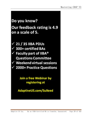 Mastering CBAP V3
Adaptive US Inc. Be an IIBA Certified BA in 3 months. Guaranteed. Page 29 of 163
 