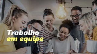 159
Trabalho
em equipe
 