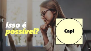 172
Isso é
possível? Capi
 