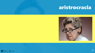 58
aristrocracia
 