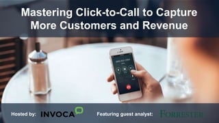 Hosted by: Featuring guest analyst:
Mastering Click-to-Call to Capture
More Customers and Revenue
 