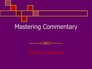 Mastering Commentary 
Common Mistakes 
 