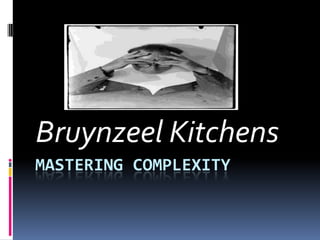 Bruynzeel Kitchens
MASTERING COMPLEXITY
 