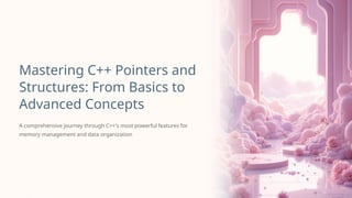 Mastering C++ Pointers and Structures Basics to Advanced Concepts.pptx