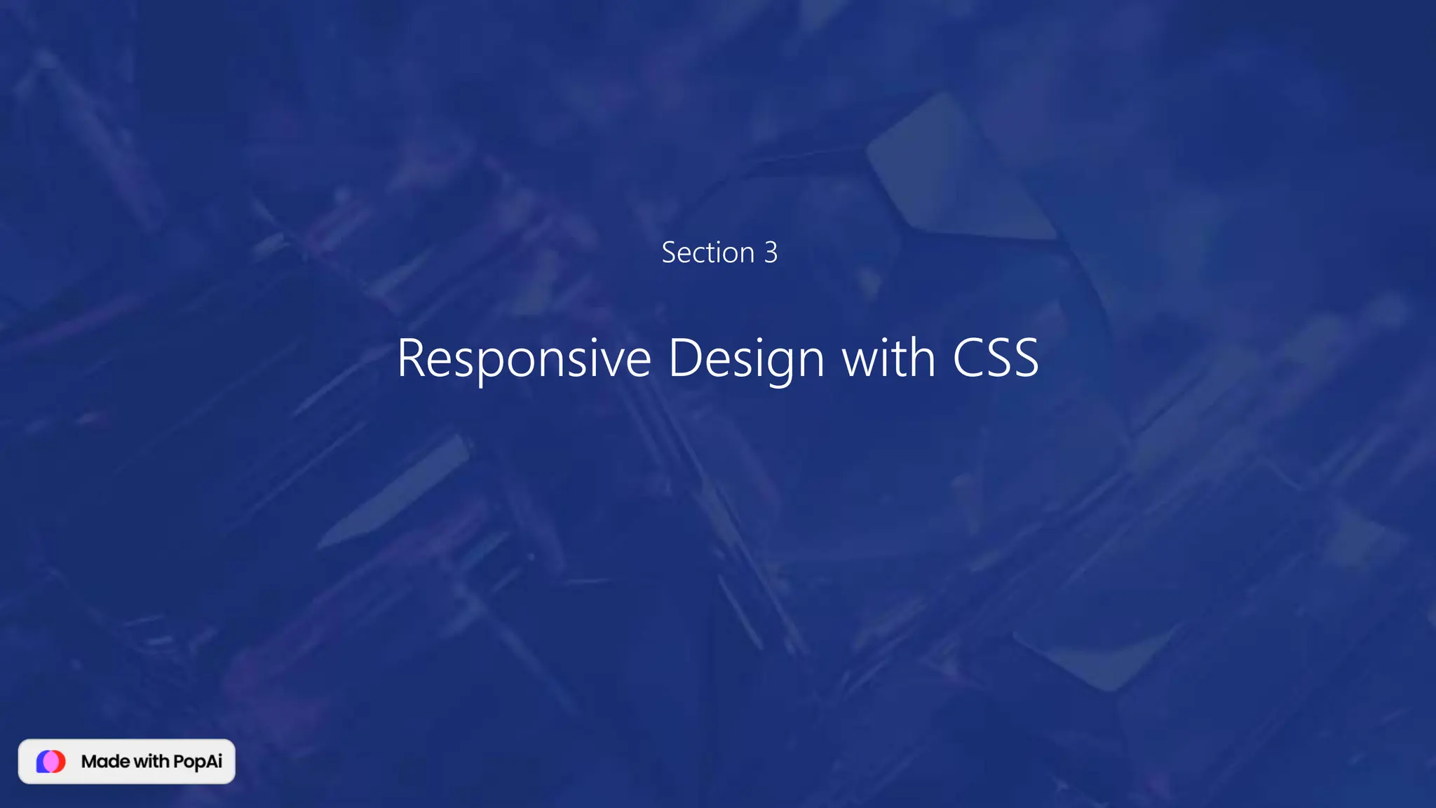 Section 3
Responsive Design with CSS
 