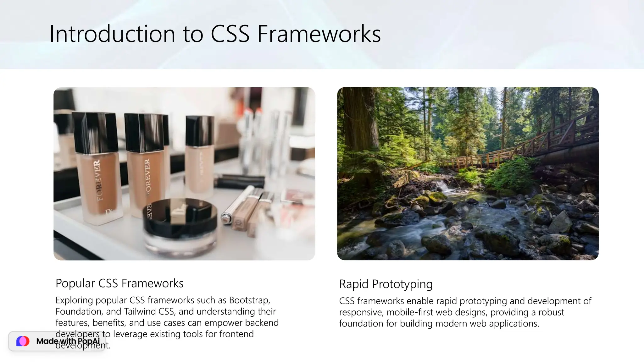 Introduction to CSS Frameworks
Popular CSS Frameworks
Exploring popular CSS frameworks such as Bootstrap,
Foundation, and Tailwind CSS, and understanding their
features, benefits, and use cases can empower backend
developers to leverage existing tools for frontend
development.
Rapid Prototyping
CSS frameworks enable rapid prototyping and development of
responsive, mobile-first web designs, providing a robust
foundation for building modern web applications.
 
