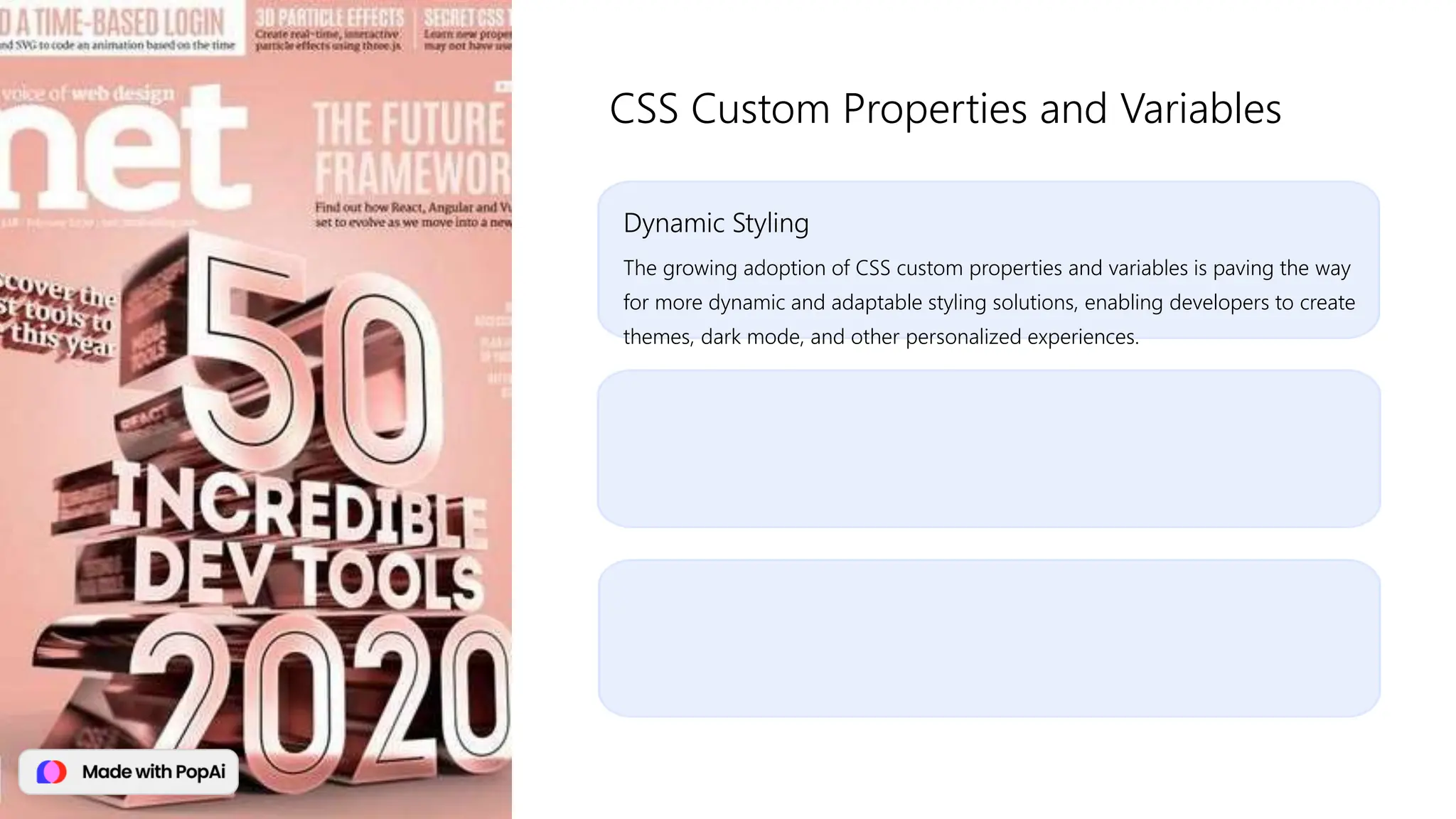 Dynamic Styling
The growing adoption of CSS custom properties and variables is paving the way
for more dynamic and adaptable styling solutions, enabling developers to create
themes, dark mode, and other personalized experiences.
CSS Custom Properties and Variables
 
