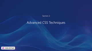 Section 2
Advanced CSS Techniques
 