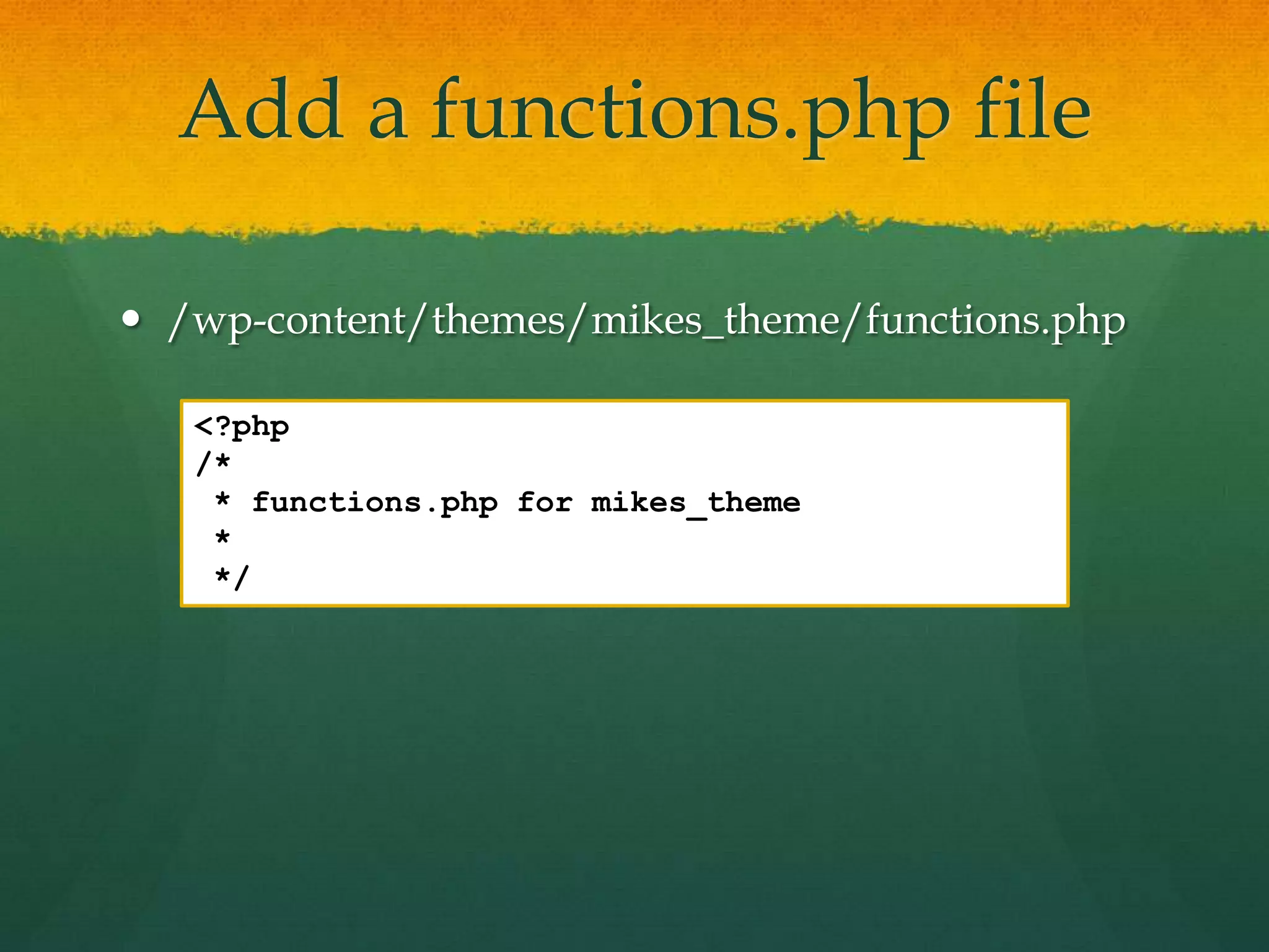 Add a functions.php file

 /wp-content/themes/mikes_theme/functions.php

   <?php
   /*
    * functions.php for mikes_theme
    *
    */
 