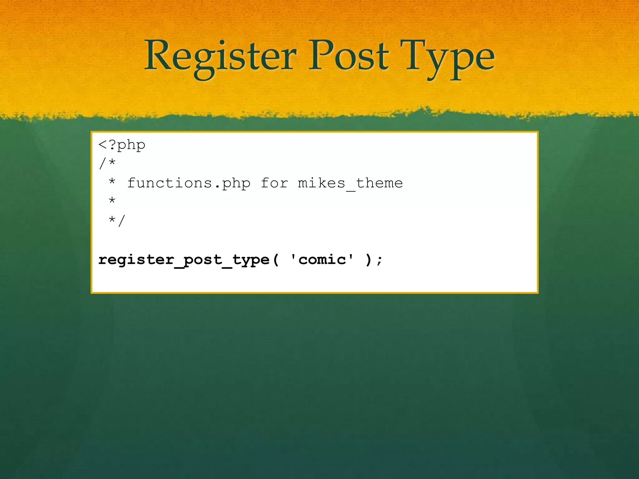Register Post Type
<?php
/*
 * functions.php for mikes_theme
 *
 */

register_post_type( 'comic' );
 