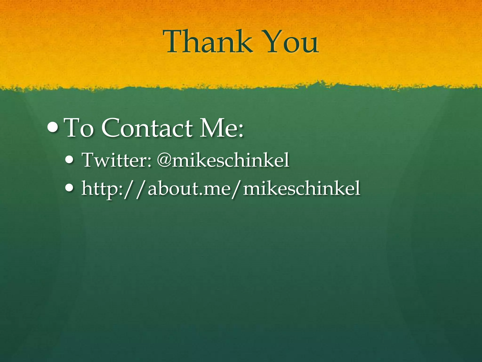Thank You

 To Contact Me:
  Twitter: @mikeschinkel
  http://about.me/mikeschinkel
 
