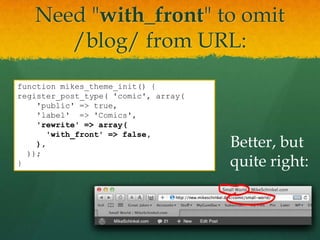 Need "with_front" to omit
      /blog/ from URL:
function mikes_theme_init() {
register_post_type( 'comic', array(
    'public' => true,
    'label' => 'Comics',
    'rewrite' => array(
      'with_front' => false,
    ),                                Better, but
  ));
}                                     quite right:
 