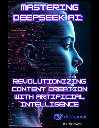 Mastering DEEPSEEK AI_ Revolutionizing Content Creation with Artificial ...