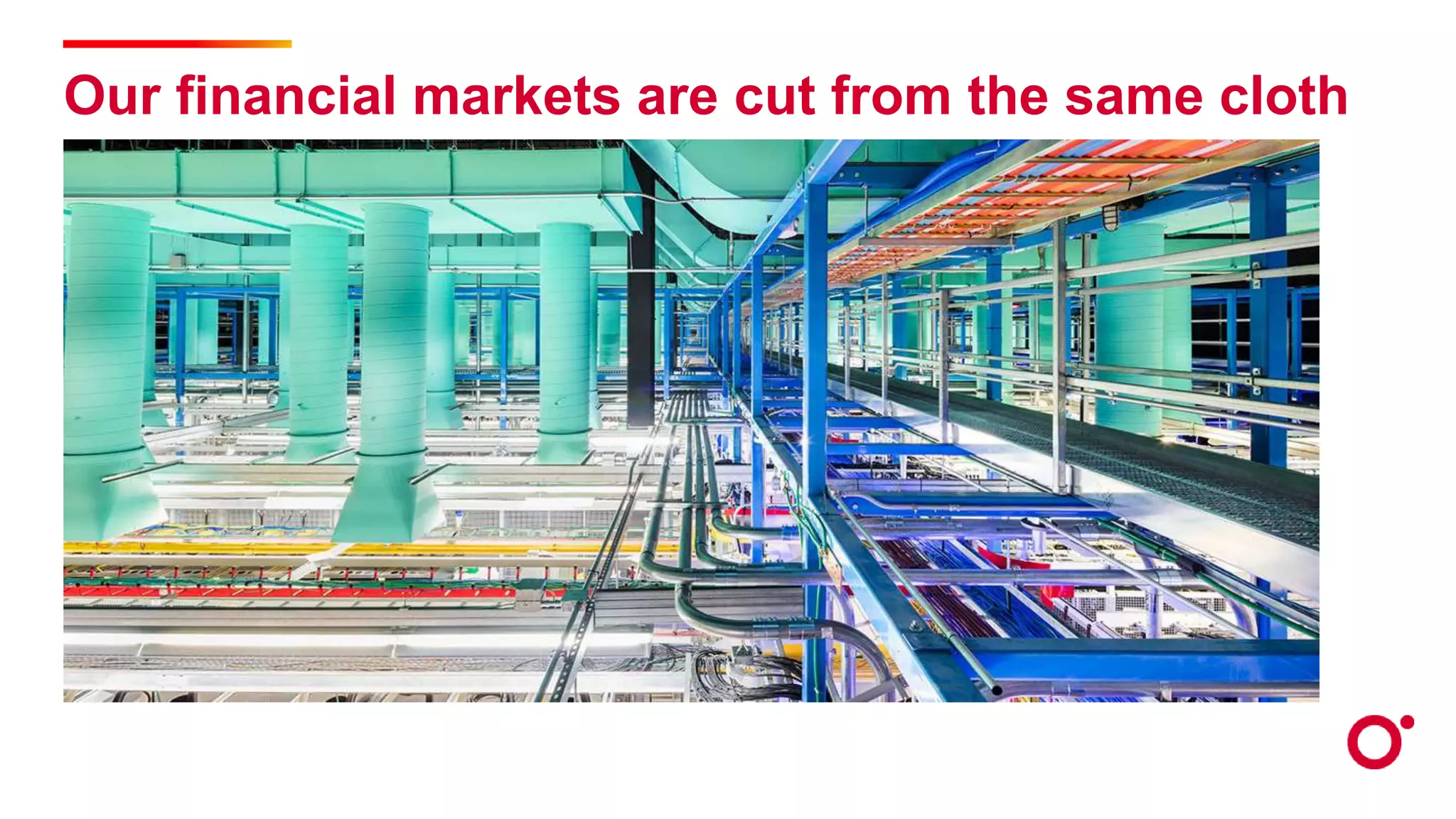 Our financial markets are cut from the same cloth
 