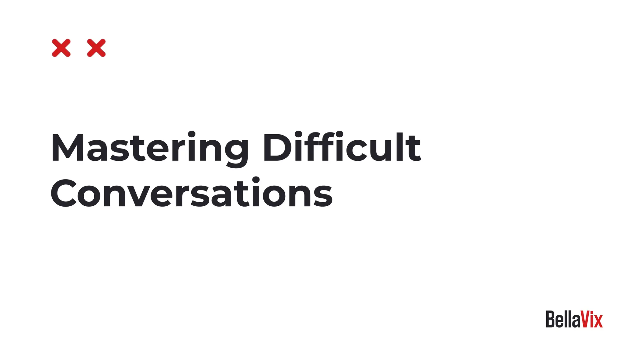 Mastering Difﬁcult
Conversations
 