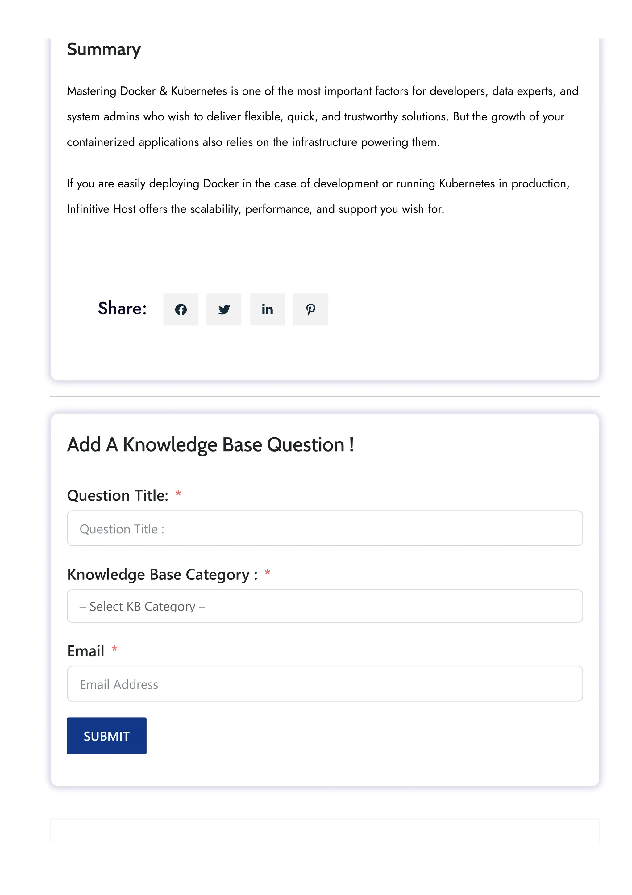 Summary Mastering Docker & Kubernetes is one of the most important factors for developers, data experts, and system admins who wish to deliver flexible, quick, and trustworthy solutions. But the growth of your containerized applications also relies on the infrastructure powering them. If you are easily deploying Docker in the case of development or running Kubernetes in production, Infinitive Host offers the scalability, performance, and support you wish for. Share:     Question Title : – Select KB Category – Email Address Add A Knowledge Base Question ! Question Title: * Knowledge Base Category : * Email * SUBMIT 
