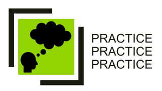 PRACTICE
PRACTICE
PRACTICE
 