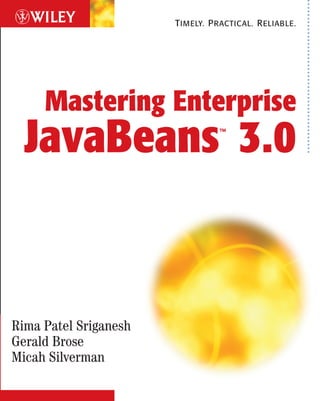 T IMELY. P RACTICAL. R ELIABLE.




     Mastering Enterprise
  JavaBeans 3.0                   ™




Rima Patel Sriganesh
Gerald Brose
Micah Silverman
 