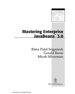 Mastering Enterprise
                     JavaBeans™ 3.0


                                    Rima Patel Sriganesh
                                           Gerald Brose
                                       Micah Silverman




Click here to purchase this book.
 