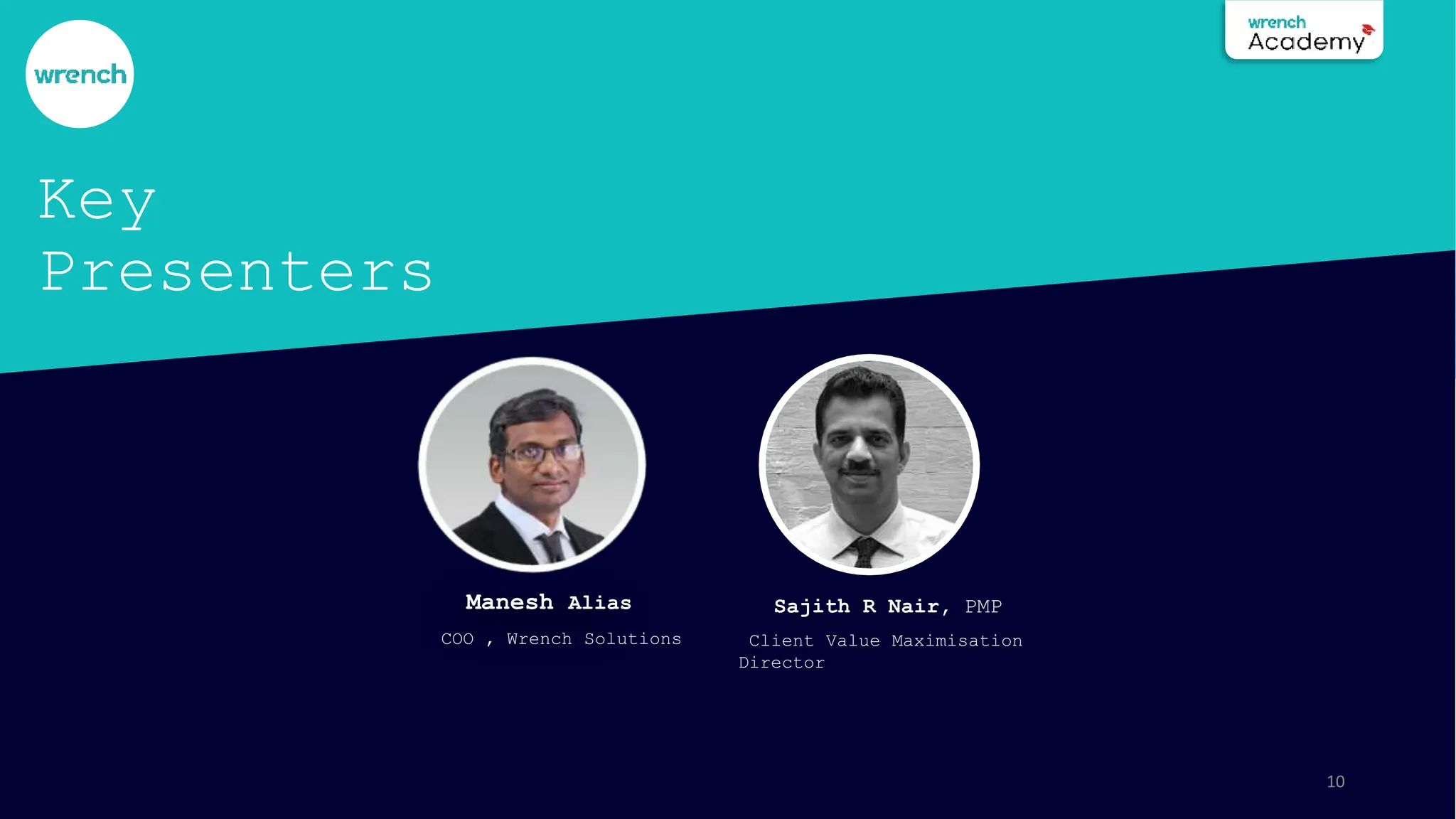 Key
Presenters
10
Sajith R Nair, PMP
Client Value Maximisation
Director
Manesh Alias
COO , Wrench Solutions
 