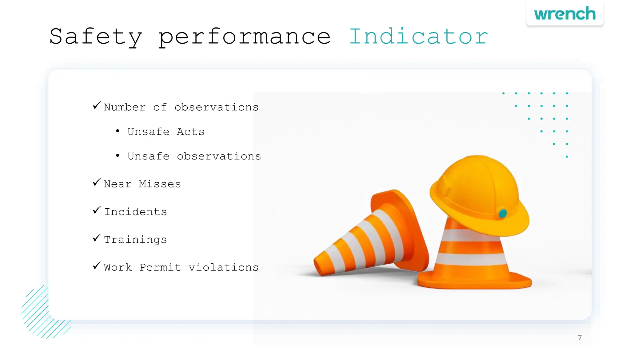 Safety performance Indicator
7
 Number of observations
• Unsafe Acts
• Unsafe observations
 Near Misses
 Incidents
 Trainings
 Work Permit violations
 