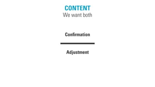 CONTENT
Conﬁrmation
We want both
Adjustment
 