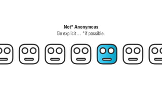 Not* Anonymous
Be explicit… *if possible.
 