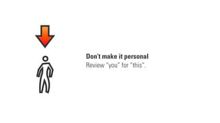 Don’t make it personal
Review “you” for “this”.
 