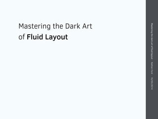 Masteringthedarkartofﬂuidlayout·NathanFord·16/05/2014
Mastering the Dark Art
of Fluid Layout
 