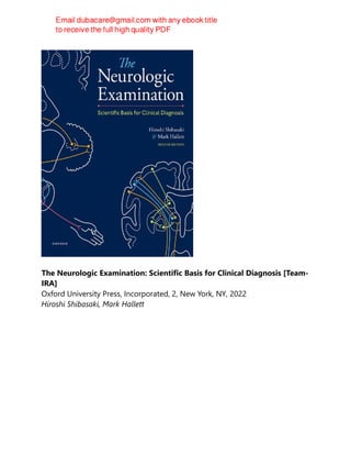 The Neurologic Examination: Scientific Basis for Clinical Diagnosis [Team-
IRA]
Oxford University Press, Incorporated, 2, New York, NY, 2022
Hiroshi Shibasaki, Mark Hallett
 