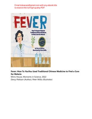 Fever: How Tu YouYou Used Traditional Chinese Medicine to Find a Cure
for Malaria
Mims House, Moments in Science, 2022
Darcy Pattison (Author); Peter Willis (Illustrator)
 