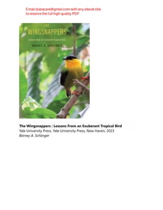 The Wingsnappers : Lessons From an Exuberant Tropical Bird
Yale University Press, Yale University Press, New Haven, 2023
Barney A. Schlinger
 
