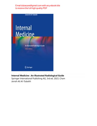 Internal Medicine : An Illustrated Radiological Guide
Springer International Publishing AG, 3rd ed. 2023, Cham
Jarrah Ali Al-Tubaikh
 