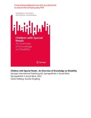 Children with Special Needs : An Overview of Knowledge on Disability
Springer International Publishing AG, SpringerBriefs in Social Work,
SpringerBriefs in Social Work, 2023
Ulrika Hallberg, Gunilla Klingberg
 