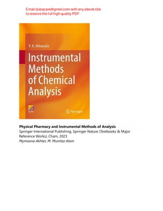 Physical Pharmacy and Instrumental Methods of Analysis
Springer International Publishing, Springer Nature (Textbooks & Major
Reference Works), Cham, 2023
Mymoona Akhter, M. Mumtaz Alam
 
