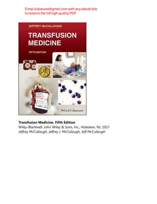 Transfusion Medicine. Fifth Edition
Wiley-Blackwell, John Wiley & Sons, Inc., Hoboken, NJ, 2021
Jeffrey McCullough, Jeffrey J. McCullough, Jeff McCullough
 