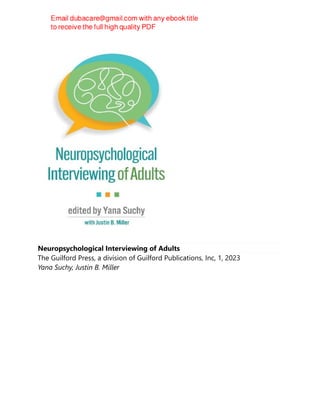 Neuropsychological Interviewing of Adults
The Guilford Press, a division of Guilford Publications, Inc, 1, 2023
Yana Suchy, Justin B. Miller
 