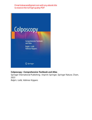 Colposcopy : Comprehensive Textbook and Atlas
Springer International Publishing : Imprint: Springer, Springer Nature, Cham,
2023
Ralph J. Lellé, Volkmar Küppers
 