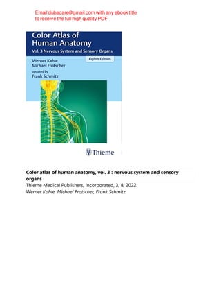 Color atlas of human anatomy, vol. 3 : nervous system and sensory
organs
Thieme Medical Publishers, Incorporated, 3, 8, 2022
Werner Kahle, Michael Frotscher, Frank Schmitz
 