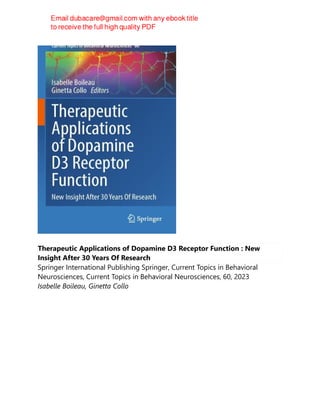 Therapeutic Applications of Dopamine D3 Receptor Function : New
Insight After 30 Years Of Research
Springer International Publishing Springer, Current Topics in Behavioral
Neurosciences, Current Topics in Behavioral Neurosciences, 60, 2023
Isabelle Boileau, Ginetta Collo
 