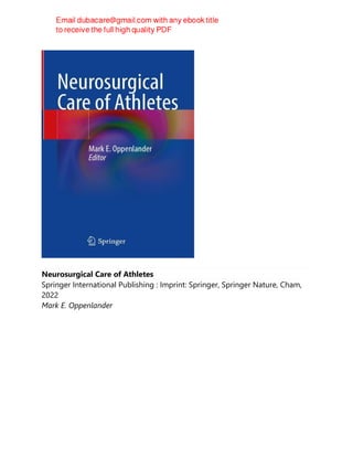 Neurosurgical Care of Athletes
Springer International Publishing : Imprint: Springer, Springer Nature, Cham,
2022
Mark E. Oppenlander
 